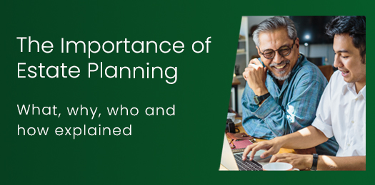 The Importance of Estate Planning What, why, who, and how explained